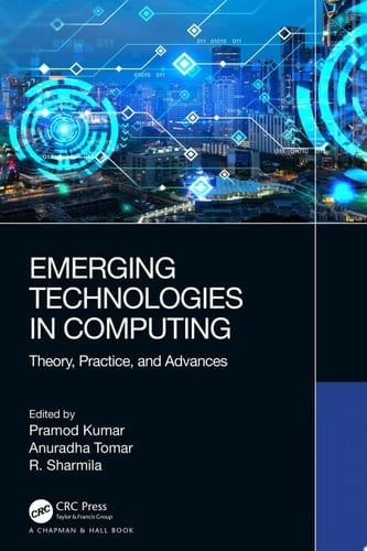 Emerging Technologies in Computing Theory, Practice, and Advances
