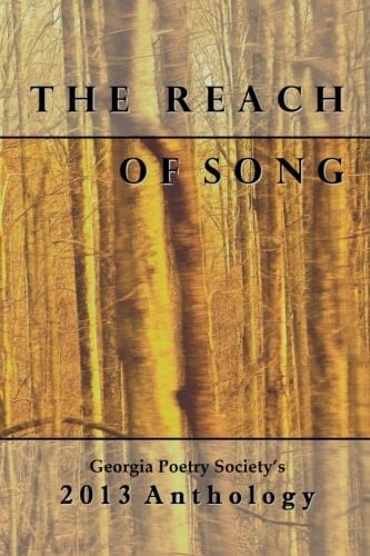 The Reach of Song: the 2013 Anthology of the Georgia Poetry Society