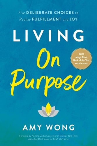 Living on Purpose Five Deliberate Choices to Realize Fulfillment and Joy