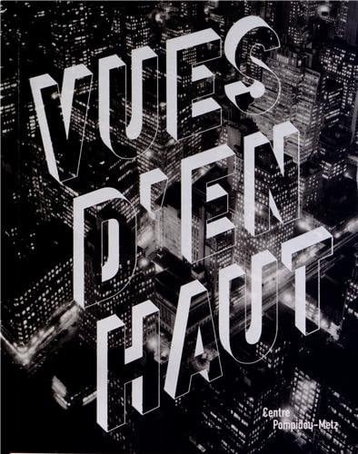 Vues d'en haut : exposition, Centre Pompidou, Metz