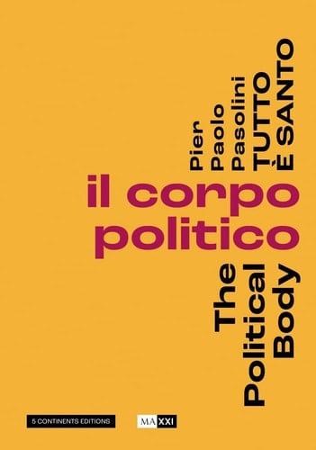 Pier Pasolini Everything is Sacred The Political Body