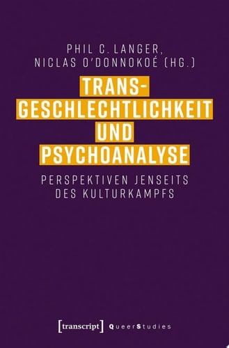 Transgeschlechtlichkeit und Psychoanalyse Perspektiven jenseits des Kulturkampfs