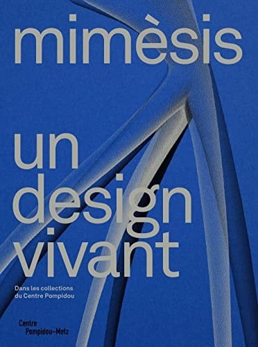 Mimèsis, un design vivant dans les collections du Centre Pompidou