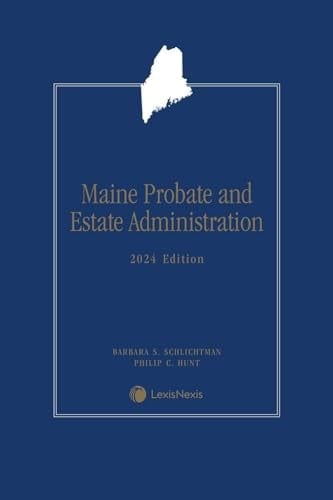 Maine Probate and Estate Administration 2024 Edition [LATEST EDITION]