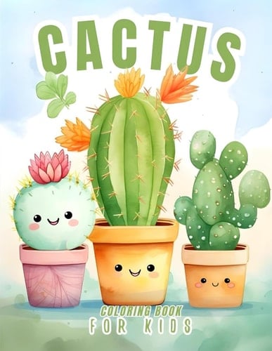 Cactus Coloring Book for Kids: Fun & Simple Designs of SUPER CUTE Cacti and Pots, Perfect for Little Artists and Plant Lovers. Explore the Desert World at Home!