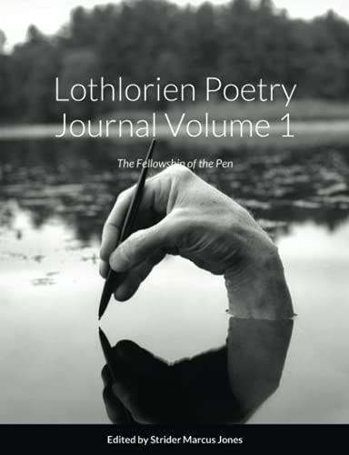 Lothlorien Poetry Journal Volume 1 The Fellowship of the Pen