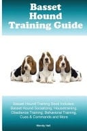 Basset Hound Training Guide Basset Hound Training Book Includes Basset Hound Socializing, Housetraining, Obedience Training, Behavioral Training, Cues & Commands and More