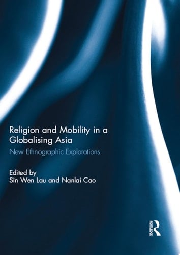 Religion and Mobility in a Globalising Asia New Ethnographic Explorations