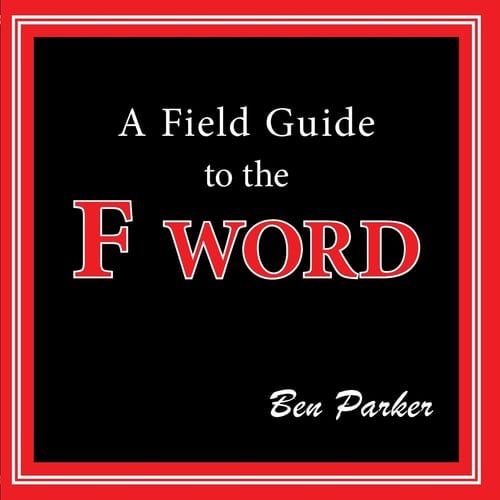 A Field Guide to the F Word