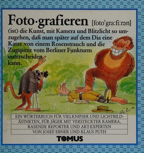 Fotografieren e. Wörterbuch für Vielknipser u. Lichtbildästheten, für Jäger mit versteckter Kamera, rasende Reporter u. Akt-Experten