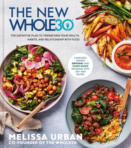The New Whole30 The Definitive Plan to Transform Your Health, Habits, and Relationship with Food