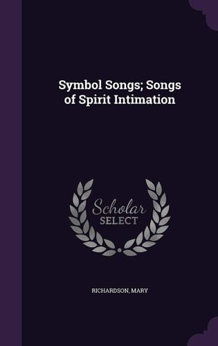 Symbol Songs; Songs of Spirit Intimation