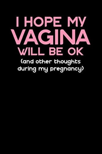 I Hope My Vagina Will Be Ok (And Other Thoughts During My Pregnancy): Funny Gag Gift Journal Notebook for Moms or Mums Who Are Pregnant | Baby Shower ... And Other Thoughts During My Pregnancy Lined