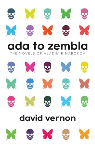 Ada to Zembla The Novels of Vladimir Nabokov