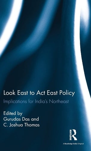 Look East to Act East Policy Implications for India's Northeast