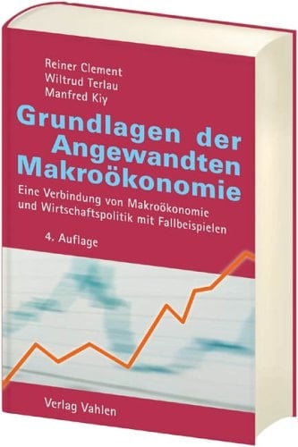 Grundlagen der angewandten Makroökonomie eine Verbindung von Makroökonomie und Wirtschaftspolitik mit Fallbeispielen