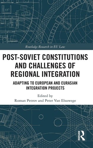 Post-Soviet Constitutions and Challenges of Regional Integration Adapting to European and Eurasian Integration Projects