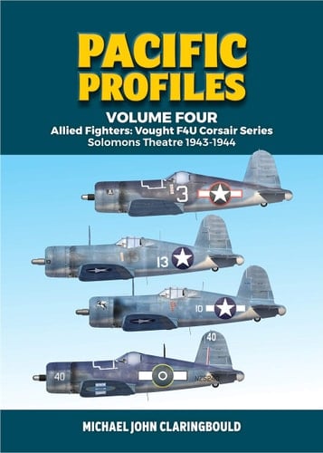 Pacific Profiles Volume 4 Allied Fighters: Vought F4U Corsair Series: Solomons Theatre 1943-1944