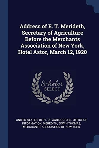 Address of E. T. Merideth, Secretary of Agriculture Before the Merchants Association of New York, Hotel Astor, March 12, 1920