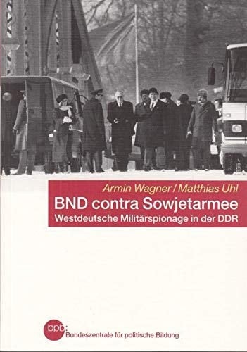 BND contra Sowjetarmee westdeutsche Militärspionage in der DDR