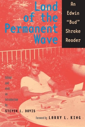 Land of the Permanent Wave An Edwin "Bud" Shrake Reader