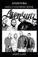 Aventura Adult Coloring Book Legendary Bachata Band and Latin Pop Icons, Tropical Music Prodigies and Acclaimed Songwriters Inspired Adult Coloring Book