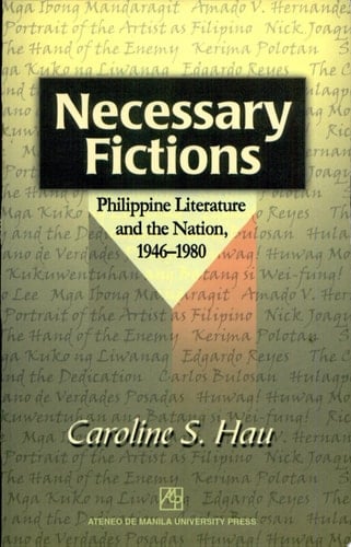 Necessary Fictions Philippine Literature and the Nation, 1946-1980