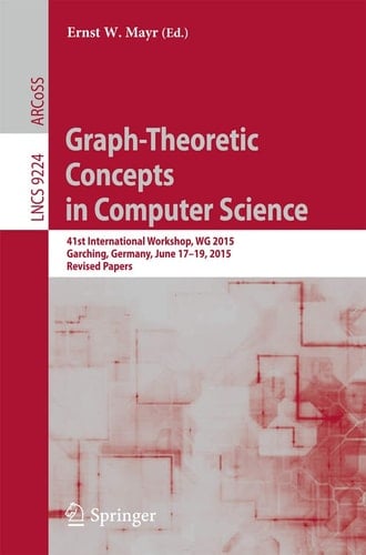 Graph-Theoretic Concepts in Computer Science 41st International Workshop, WG 2015, Garching, Germany, June 17-19, 2015, Revised Papers