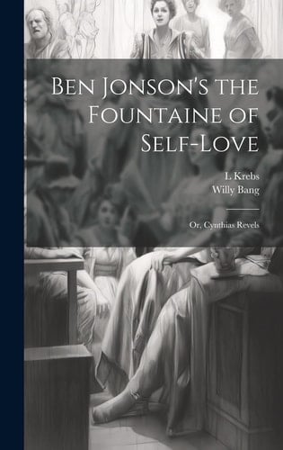 Ben Jonson's the Fountaine of Self-Love Or, Cynthias Revels