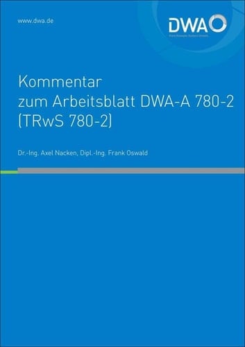 DWA-Kommentar zum Arbeitsblatt DWA-A 780-2 (TRwS 780-2) technische Regel wassergefährdender Stoffe (TRwS) - oberirdische Rohrleitungen - Teil 2: Rohrleitungen aus glasfaserverstärkten duroplastischen Werkstoffen
