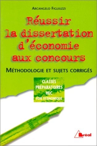 Réussir la dissertation d'économie aux concours méthodologie et sujets corrigés