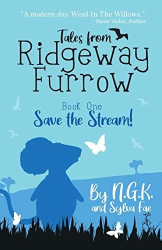 Tales From Ridgeway Furrow Book 1 - Save The Stream!: A Chapter Book for 7-10 Year Olds.