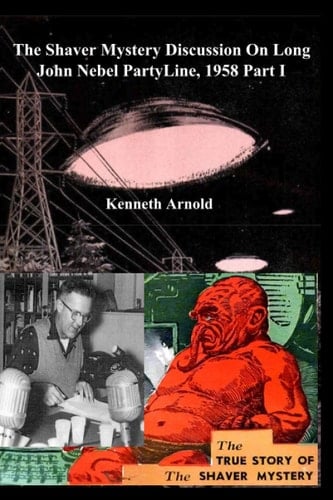 The Shaver Mystery Discussion On Long John Nebel PartyLine, 1958 Part I