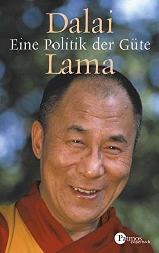 Eine Politik der Güte Schriften von und über das religiöse und politische Oberhaupt des tibetischen Volkes