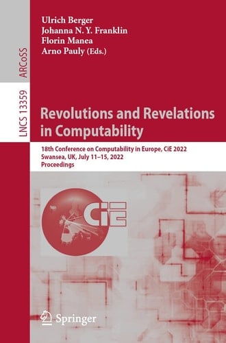 Revolutions and Revelations in Computability 18th Conference on Computability in Europe, CiE 2022, Swansea, UK, July 11–15, 2022, Proceedings