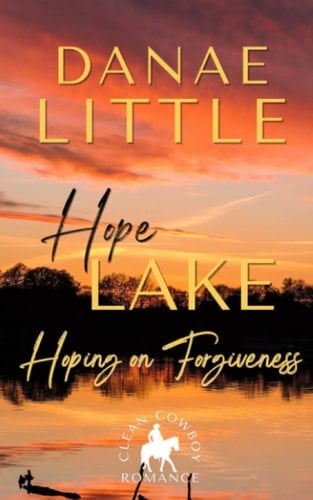 Hoping on Forgiveness: Clean Cowboy Romance with a Touch of Suspense (Hope Lake)