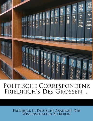Politische Correspondenz Friedrich's Des Grossen ... (German Edition)