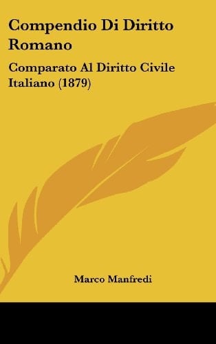 Compendio Di Diritto Romano: Comparato Al Diritto Civile Italiano (1879) (Italian Edition)