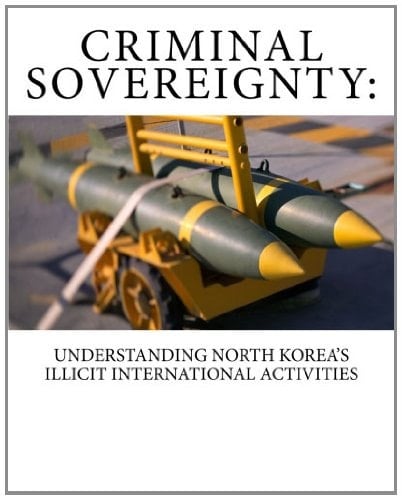 Criminal Sovereignty Understanding North Korea's Illicit International Activities