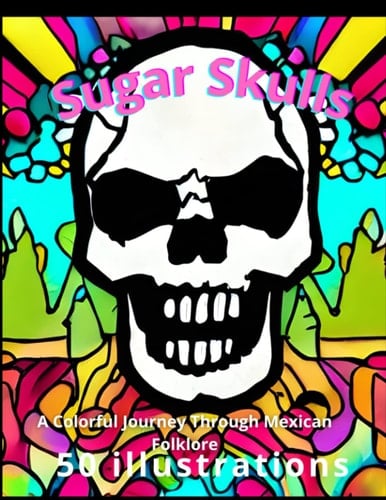 Sugar Skulls: A Colorful Journey Through Mexican Folklore"