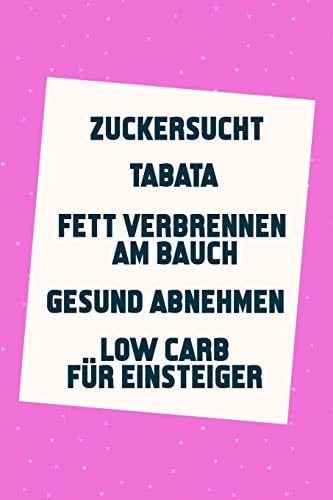 Zuckersucht - Tabata - Fett Verbrennen Am Bauch - Gesund Abnehmen - Low Carb Für Einsteiger Schnell Schlank & Gesund (5in1 Bücher)