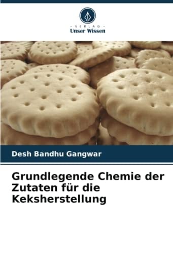 Grundlegende Chemie der Zutaten für die Keksherstellung (German Edition)