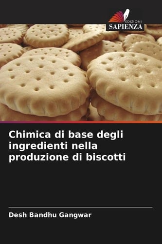 Chimica di base degli ingredienti nella produzione di biscotti (Italian Edition)