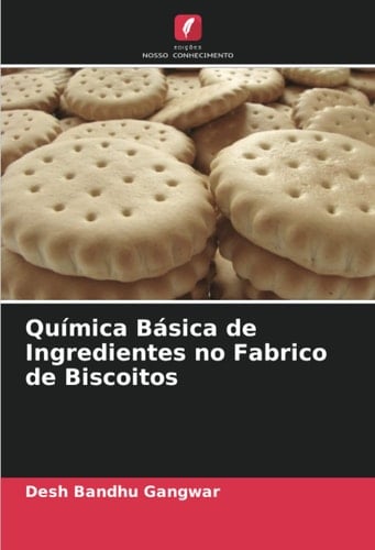 Química Básica de Ingredientes no Fabrico de Biscoitos (Portuguese Edition)