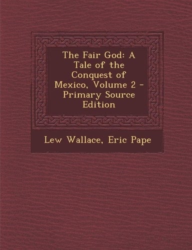 The Fair God A Tale of the Conquest of Mexico, Volume 2 - Primary Source Edition