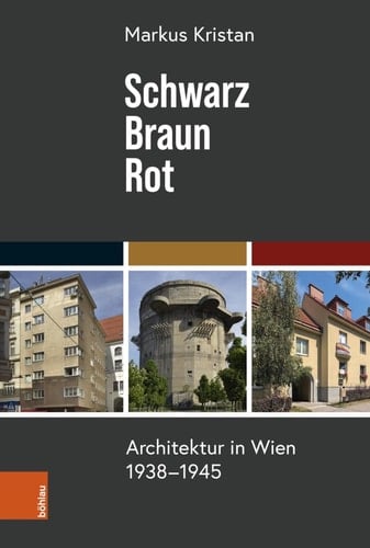 Schwarz - Braun - Rot Architektur in Wien 1938-1945