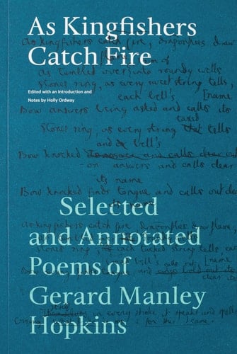 As Kingfishers Catch Fire Selected and Annotated Poems of Gerard Manley Hopkins