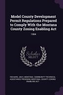 Model County Development Permit Regulations Prepared to Comply With the Montana County Zoning Enabling Act 1994