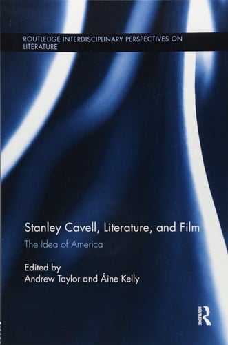Stanley Cavell, Literature, and Film The Idea of America