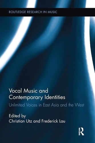 Vocal Music and Contemporary Identities Unlimited Voices in East Asia and the West